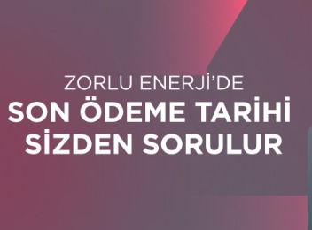 Zorlu Enerji'de Ödeme Tarihi Sizden Sorulur